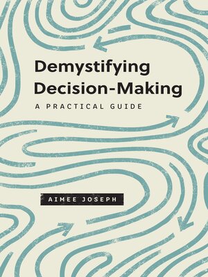 cover image of Demystifying Decision-Making: a Practical Guide